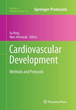 Cardiovascular Development: Methods and Protocols de Xu Peng