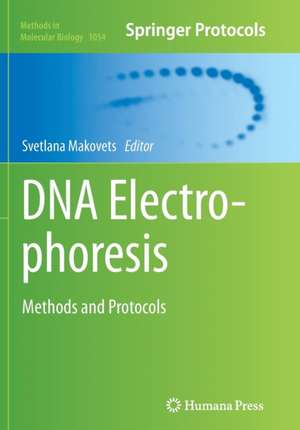 DNA Electrophoresis: Methods and Protocols de Svetlana Makovets