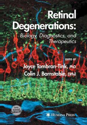 Retinal Degenerations: Biology, Diagnostics, and Therapeutics de Joyce Tombran-Tink