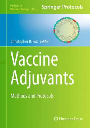 Vaccine Adjuvants: Methods and Protocols de Christopher B. Fox