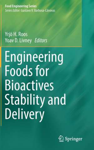 Engineering Foods for Bioactives Stability and Delivery de Yrjö H. Roos