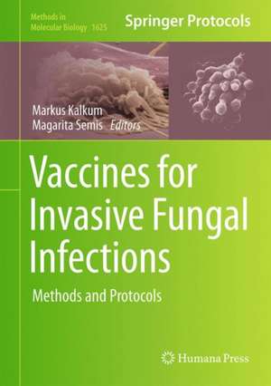 Vaccines for Invasive Fungal Infections: Methods and Protocols de Markus Kalkum