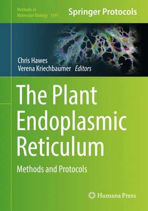 The Plant Endoplasmic Reticulum: Methods and Protocols de Chris Hawes