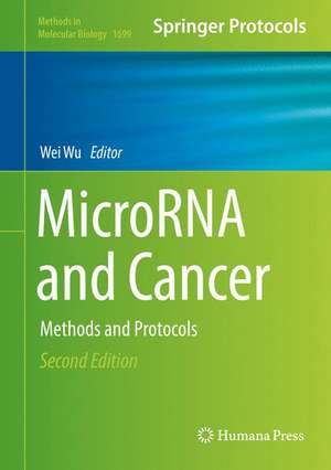 MicroRNA and Cancer: Methods and Protocols de Wei Wu