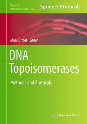 DNA Topoisomerases: Methods and Protocols de Marc Drolet