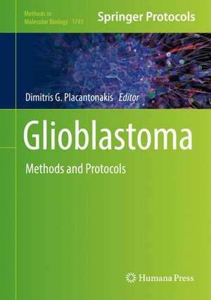 Glioblastoma: Methods and Protocols de Dimitris G. Placantonakis