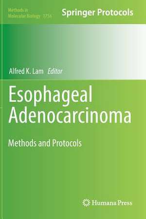 Esophageal Adenocarcinoma: Methods and Protocols de Alfred K. Lam