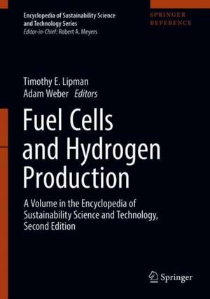 Fuel Cells and Hydrogen Production: A Volume in the Encyclopedia of Sustainability Science and Technology, Second Edition de Timothy E. Lipman