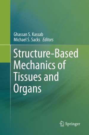 Structure-Based Mechanics of Tissues and Organs de Ghassan S. Kassab