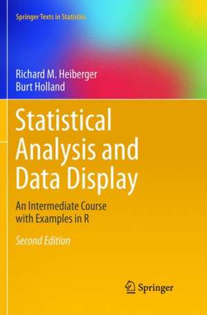 Statistical Analysis and Data Display: An Intermediate Course with Examples in R de Richard M. Heiberger