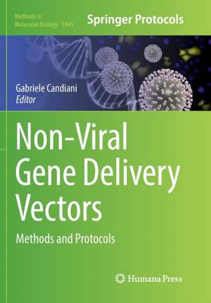 Non-Viral Gene Delivery Vectors: Methods and Protocols de Gabriele Candiani