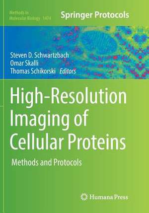 High-Resolution Imaging of Cellular Proteins: Methods and Protocols de Steven D. Schwartzbach