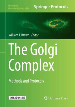 The Golgi Complex: Methods and Protocols de William J. Brown