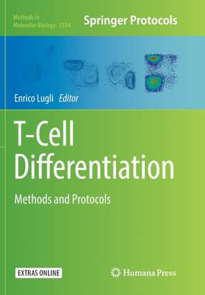 T-Cell Differentiation: Methods and Protocols de Enrico Lugli