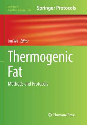 Thermogenic Fat: Methods and Protocols de Jun Wu