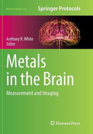 Metals in the Brain: Measurement and Imaging de Anthony R. White