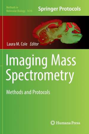 Imaging Mass Spectrometry: Methods and Protocols de Laura M. Cole