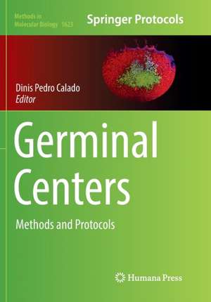 Germinal Centers: Methods and Protocols de Dinis Pedro Calado