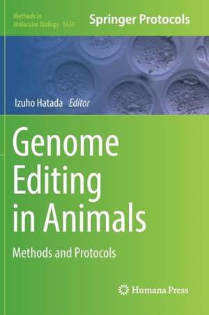 Genome Editing in Animals: Methods and Protocols de Izuho Hatada