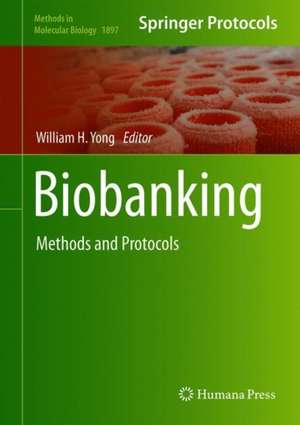 Biobanking: Methods and Protocols de William H. Yong