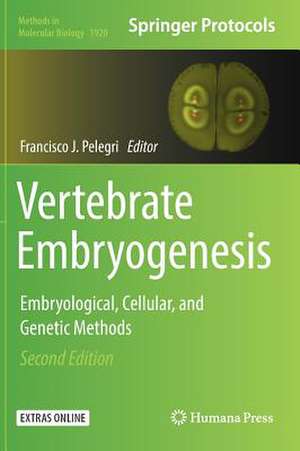 Vertebrate Embryogenesis: Embryological, Cellular, and Genetic Methods de Francisco J. Pelegri