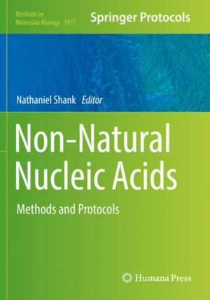 Non-Natural Nucleic Acids: Methods and Protocols de Nathaniel Shank