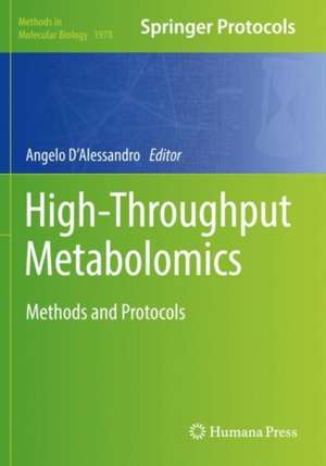 High-Throughput Metabolomics: Methods and Protocols de Angelo D'Alessandro