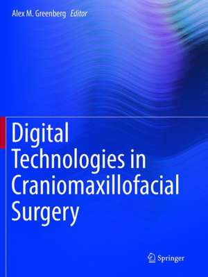 Digital Technologies in Craniomaxillofacial Surgery de Alex M. Greenberg