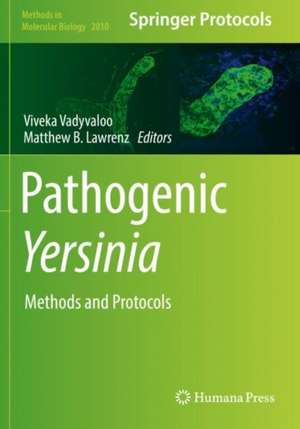 Pathogenic Yersinia: Methods and Protocols de Viveka Vadyvaloo