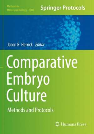 Comparative Embryo Culture: Methods and Protocols de Jason R. Herrick