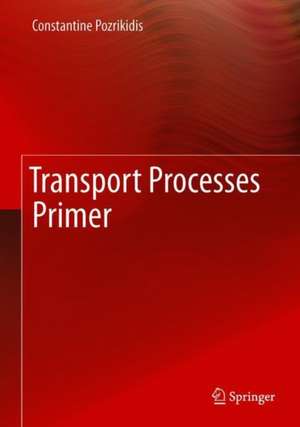 Transport Processes Primer de Constantine Pozrikidis