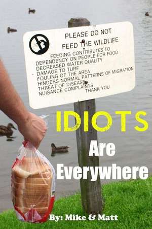 Idiots Are Everywhere de Mike &. Matt