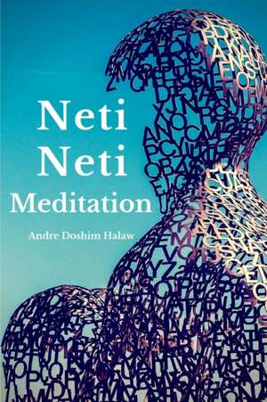 Neti-Neti Meditation de Andre Doshim Halaw