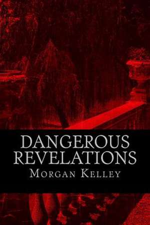 Dangerous Revelations de Morgan Kelley