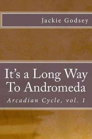 It's a Long Way to Andromeda de Jackie Godsey