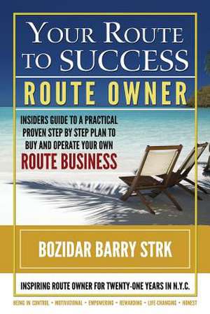 Your Route to Success de Bozidar Barry Strk