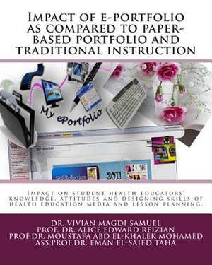 Impact of E-Portfolio as Compared to Paper-Based Portfolio and Traditional Instruction de Samuel, Dr Vivian Magdi