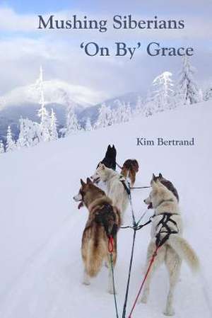 Mushing Siberians 'on By' Grace de Kim Bertrand