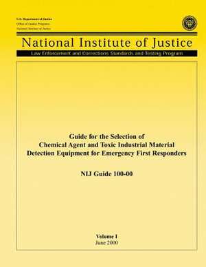 Guide for the Selection of Chemical Agent and Toxic Industrial Material Detection Equipment for Emergency First Responders de U. S. Department Of Justice