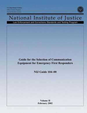 Guide for the Selection of Communication Equipment for Emergency First Responders (Volume II): The Next Technology Gold Rush - Future Factories and How to Capitalize on Distributed Manufacturing de U. S. Department Of Justice