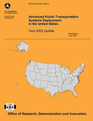 Advanced Public Transportation Systems Deployment in the United States- Year 2002 Update de Robert F. Casey