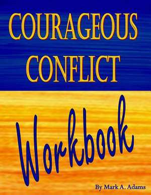 Courageous Conflict Workbook de Mark A. Adams