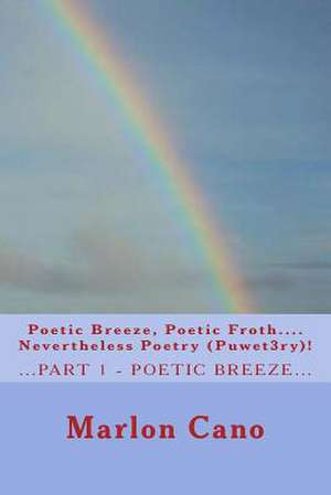 Poetic Breeze, Poetic Froth...Nevertheless Poetry...(Puwet3ry)1 de MR Marlon Gonzales Cano