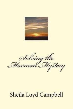 Solving the Mormon Mystery de Sheila Loyd Campbell