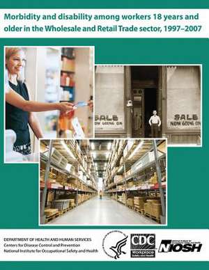 Morbidity and Disability Among Workers 18 Years and Older in the Wholesale and Retail Trade Sector, 1997?2007 de David J. Lee