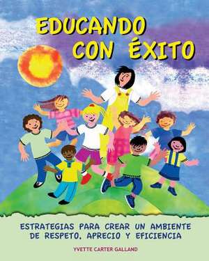 Educando Con Exito de Yvette Carter Galland