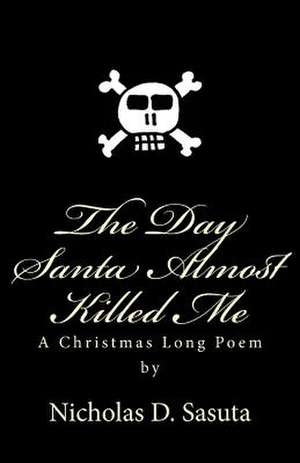 The Day Santa Almost Killed Me de Nicholas D. Sasuta