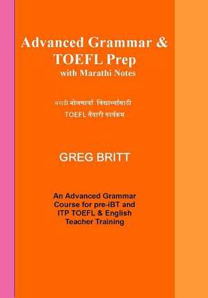 Advanced Grammar & TOEFL Prep with Marathi Notes de Greg Britt