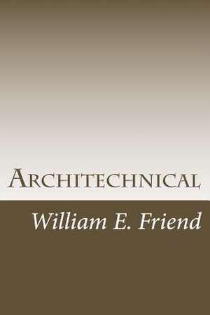 Architechnical de William E. Friend