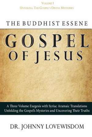 The Buddhist Essene Gospel of Jesus Volume I de Dr Johnny Lovewisdom